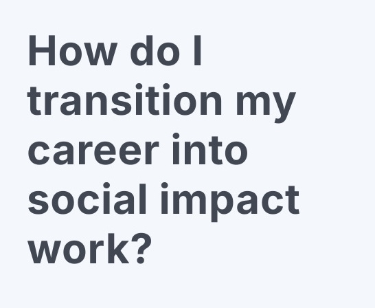 How do I transition my career into social impact work?